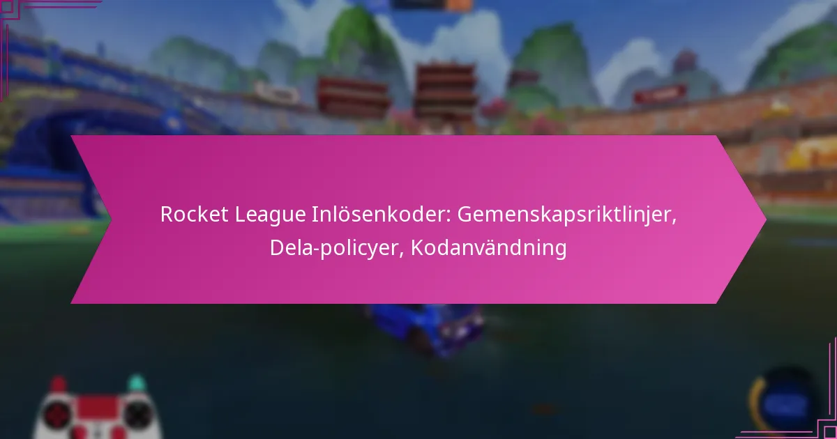 Read more about the article Rocket League Inlösenkoder: Gemenskapsriktlinjer, Dela-policyer, Kodanvändning