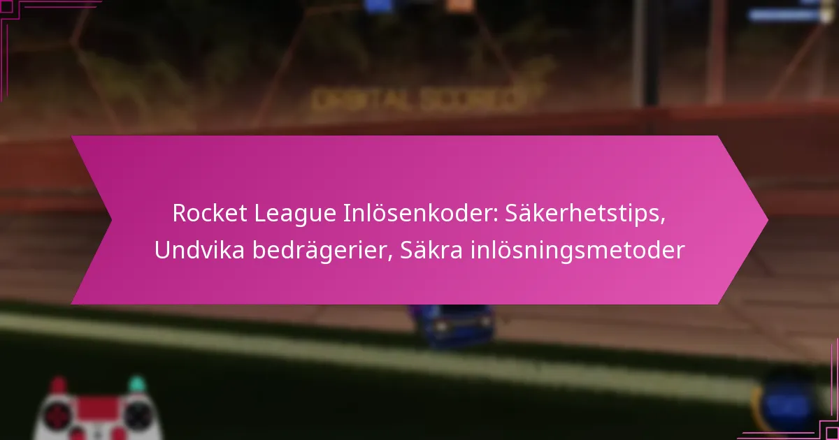 Read more about the article Rocket League Inlösenkoder: Säkerhetstips, Undvika bedrägerier, Säkra inlösningsmetoder
