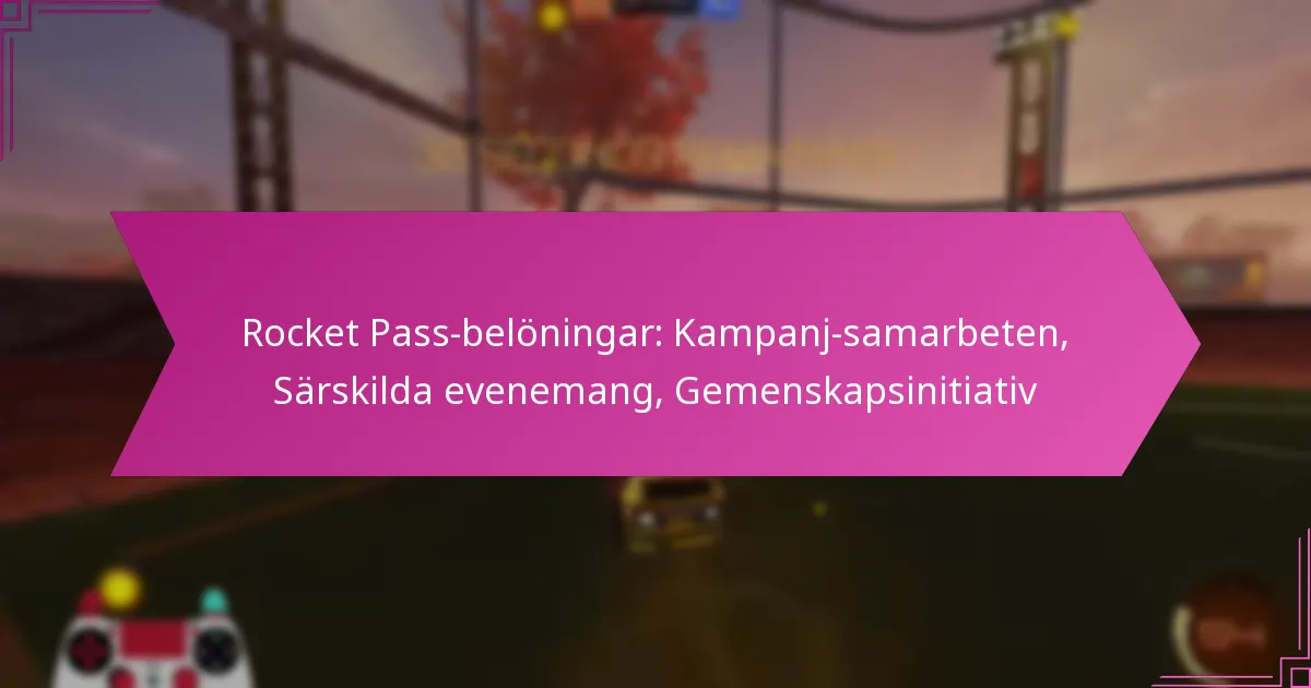 Read more about the article Rocket Pass-belöningar: Kampanj-samarbeten, Särskilda evenemang, Gemenskapsinitiativ