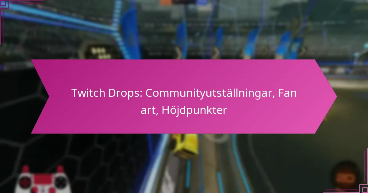 Read more about the article Twitch Drops: Communityutställningar, Fan art, Höjdpunkter