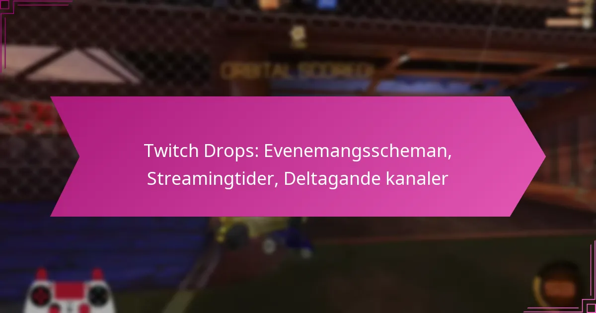 Read more about the article Twitch Drops: Evenemangsscheman, Streamingtider, Deltagande kanaler