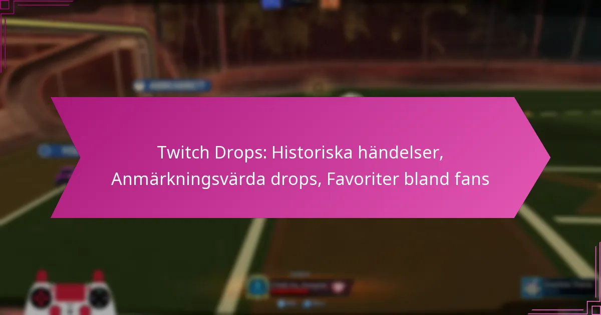 Read more about the article Twitch Drops: Historiska händelser, Anmärkningsvärda drops, Favoriter bland fans