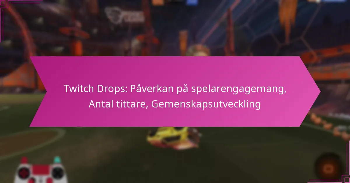 You are currently viewing Twitch Drops: Påverkan på spelarengagemang, Antal tittare, Gemenskapsutveckling