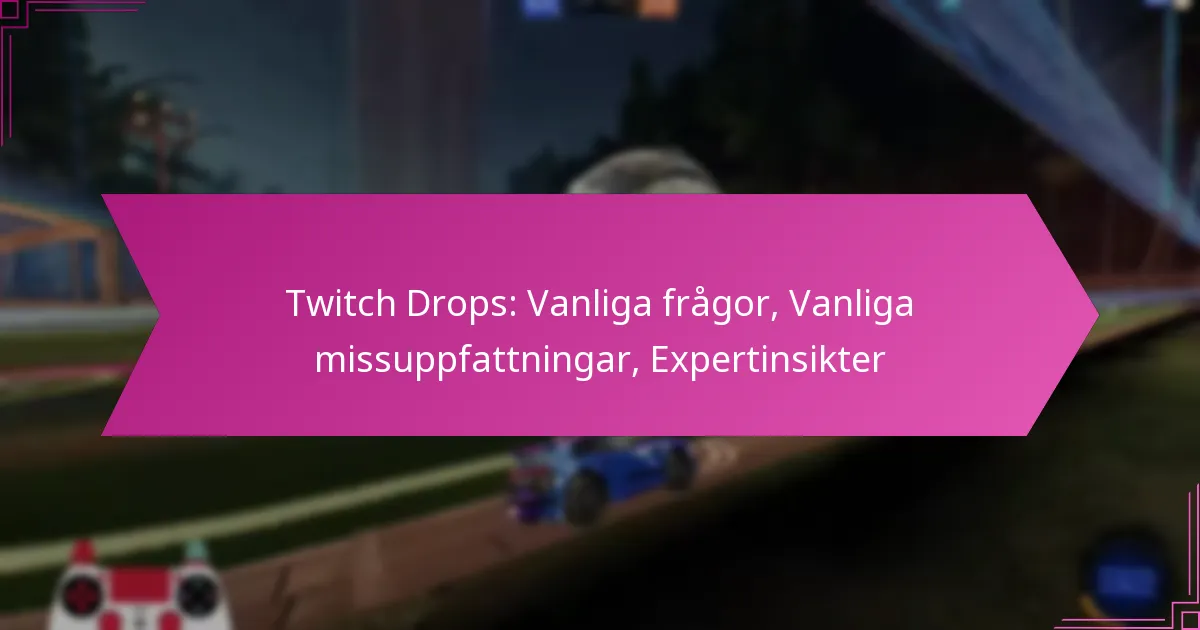 Read more about the article Twitch Drops: Vanliga frågor, Vanliga missuppfattningar, Expertinsikter