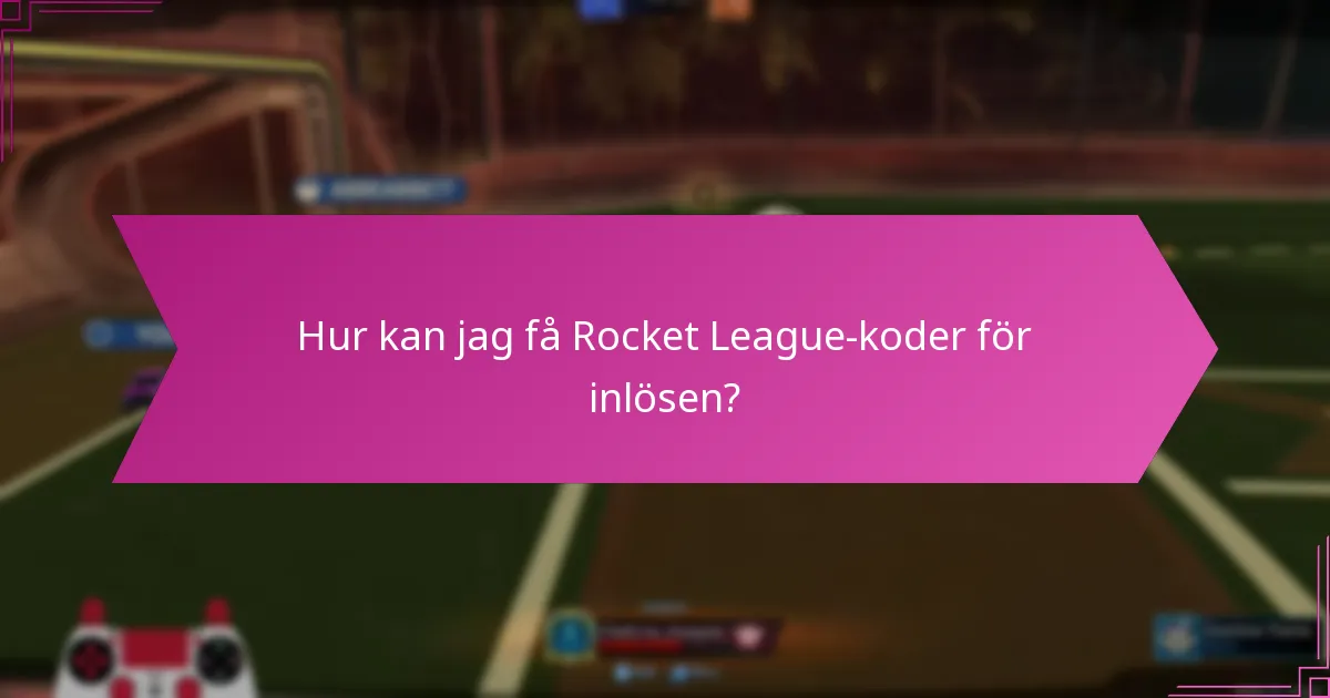 Hur kan jag få Rocket League-koder för inlösen?