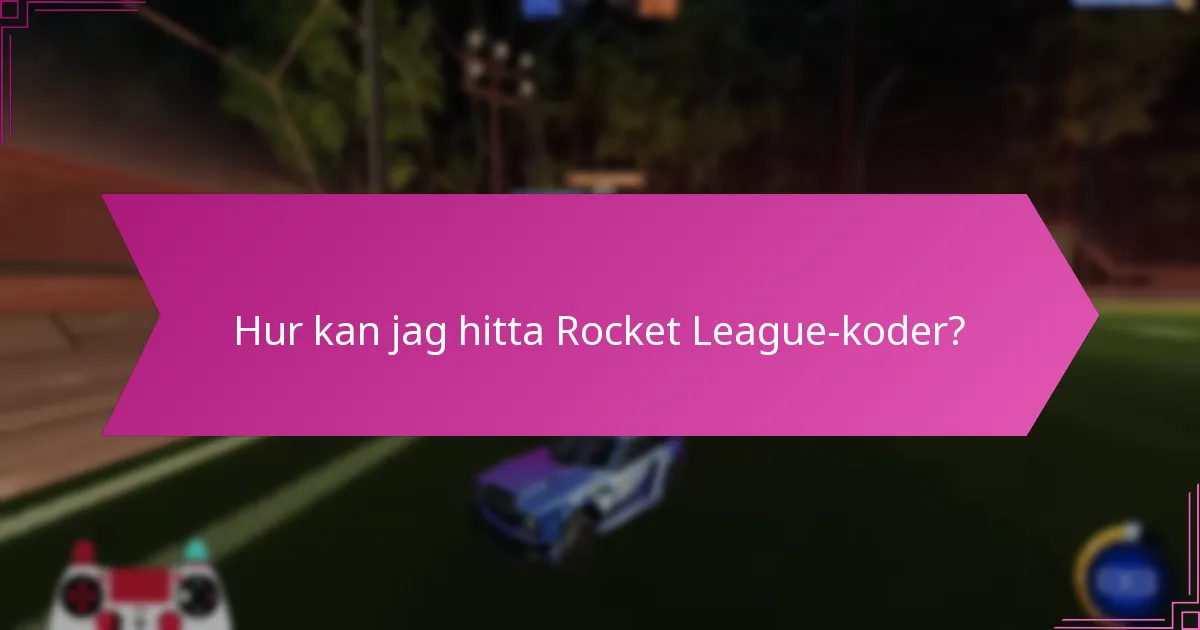 Hur kan jag hitta Rocket League-koder?