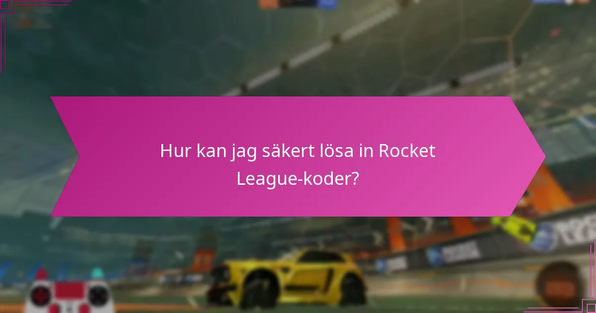 Hur kan jag säkert lösa in Rocket League-koder?