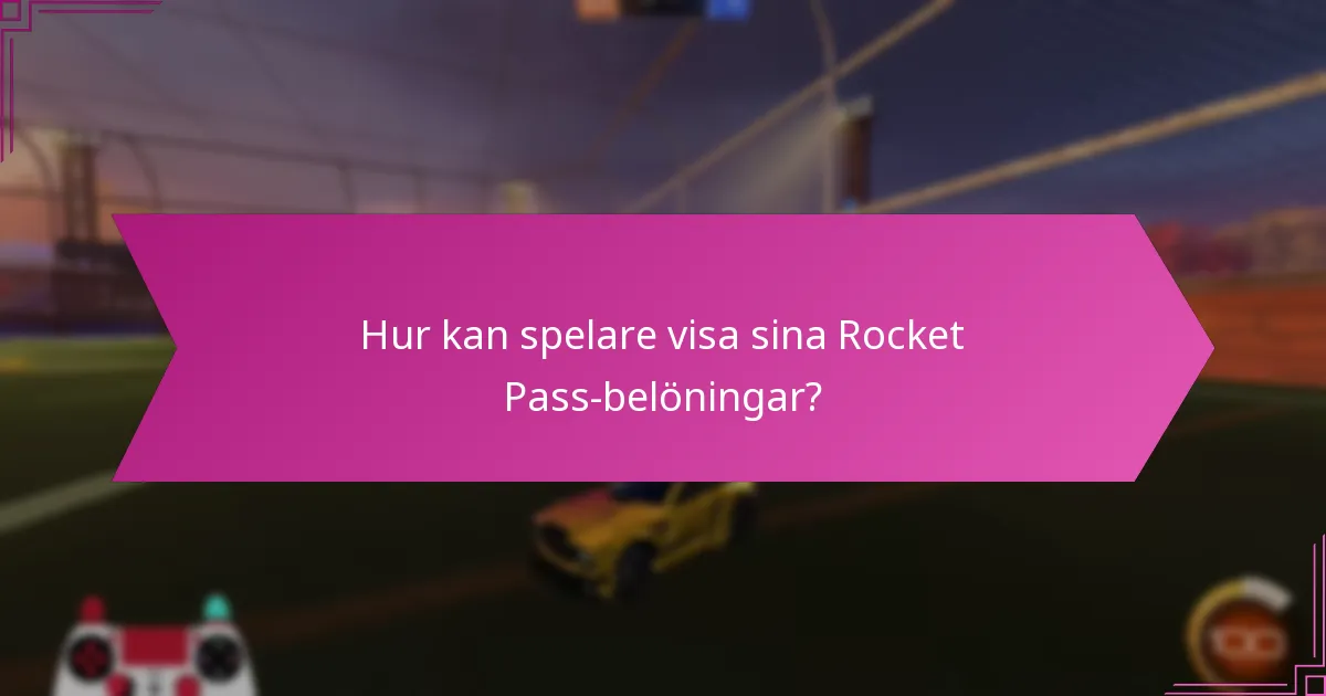 Hur kan spelare visa sina Rocket Pass-belöningar?