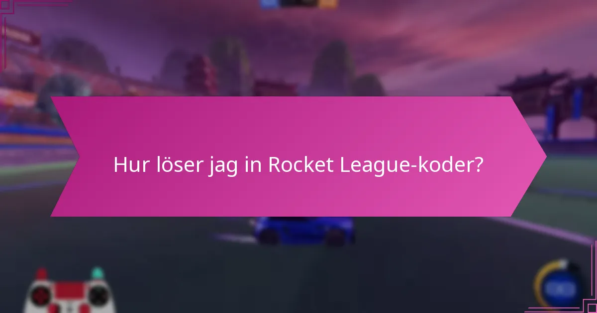 Hur löser jag in Rocket League-koder?