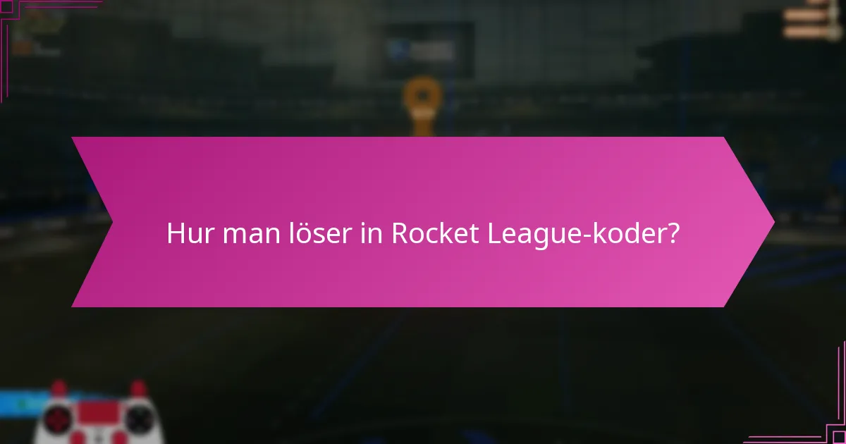 Hur man löser in Rocket League-koder?