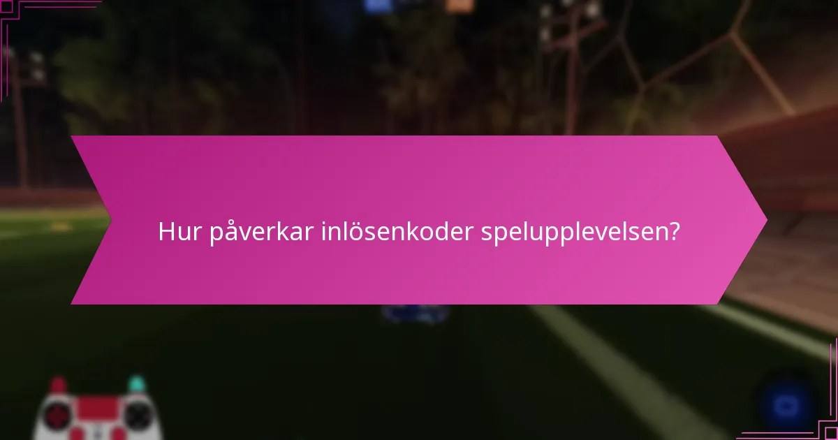 Hur påverkar inlösenkoder spelupplevelsen?
