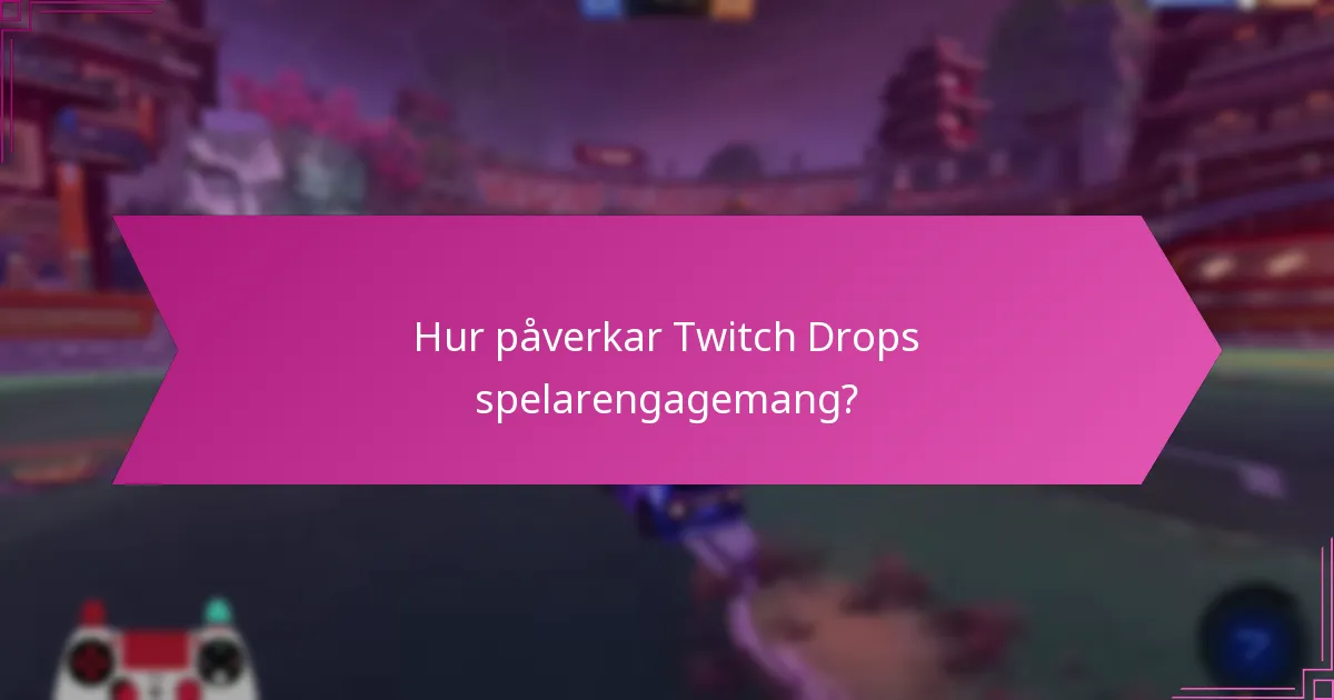 Vilken effekt har Twitch Drops på tittarantal?