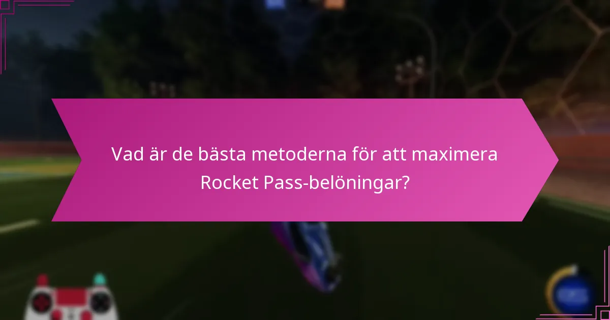 Vad är de bästa metoderna för att maximera Rocket Pass-belöningar?