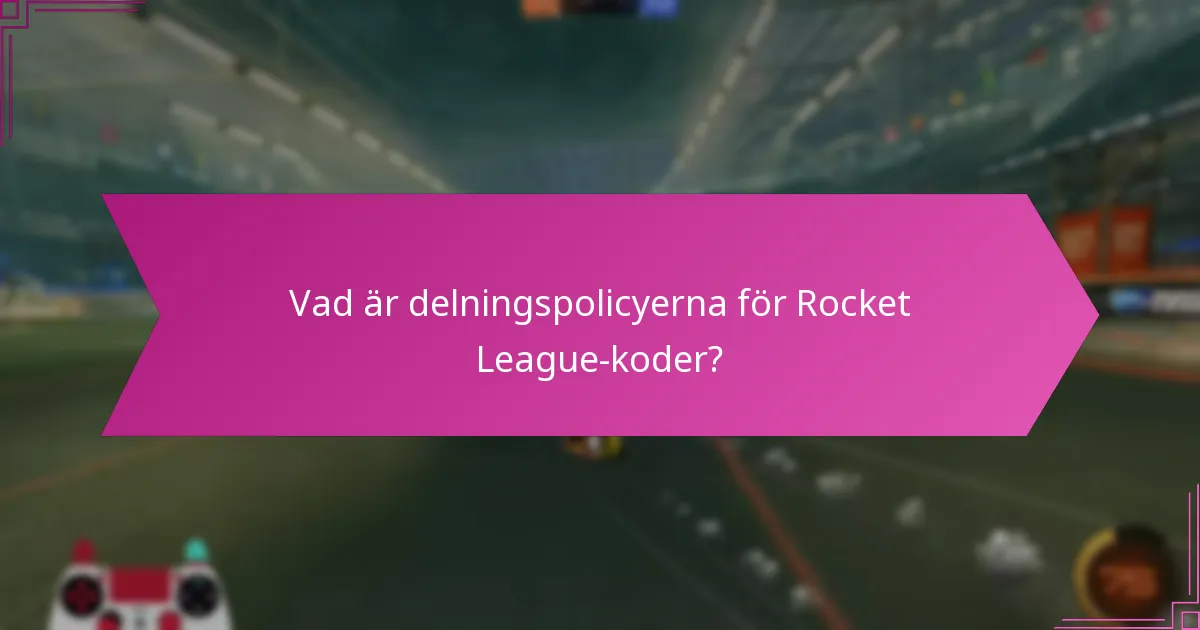 Vad är delningspolicyerna för Rocket League-koder?