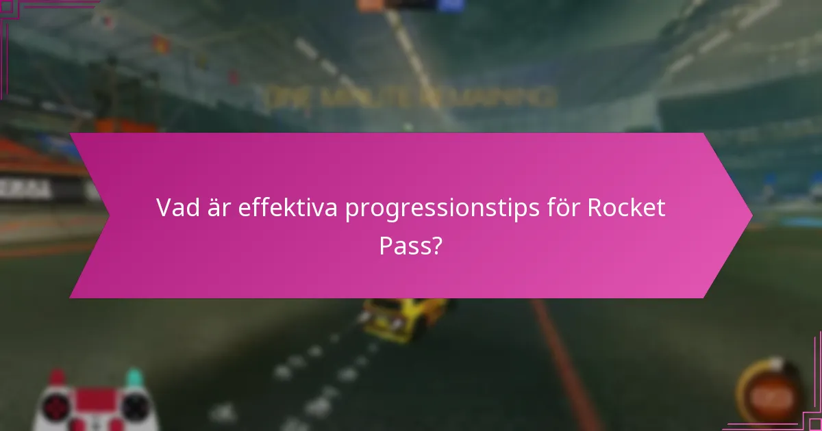Vad är effektiva progressionstips för Rocket Pass?