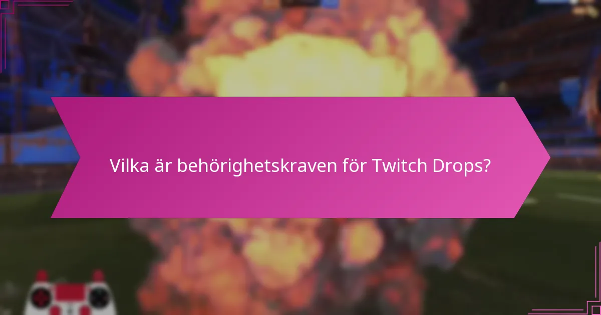 Vilka är vanliga felsökningstips för Twitch Drops?