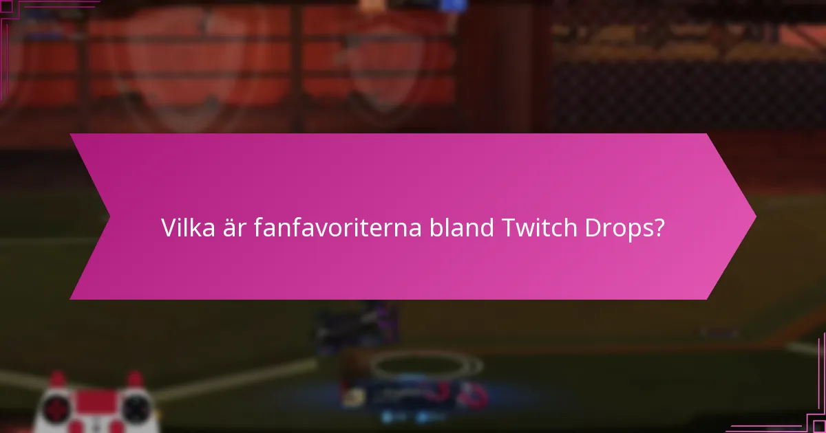 Vilka Twitch Drops anses vara anmärkningsvärda?