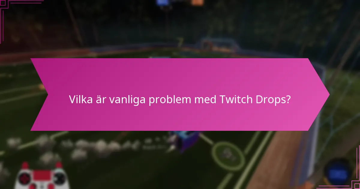 Vilka felsökningsverktyg kan hjälpa med Twitch Drops?