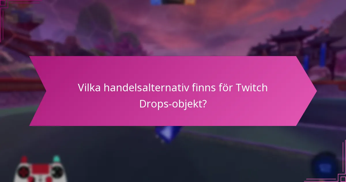 Vilka Twitch Drops-objekt är för närvarande trendiga?