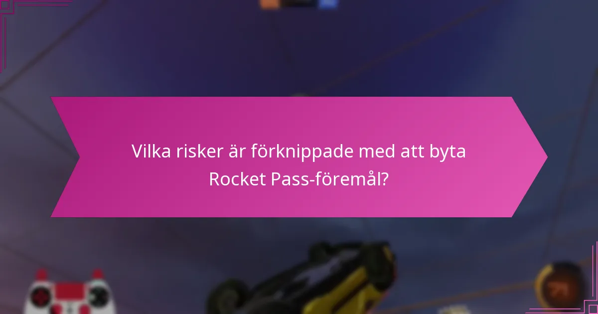 Vilka risker är förknippade med att byta Rocket Pass-föremål?