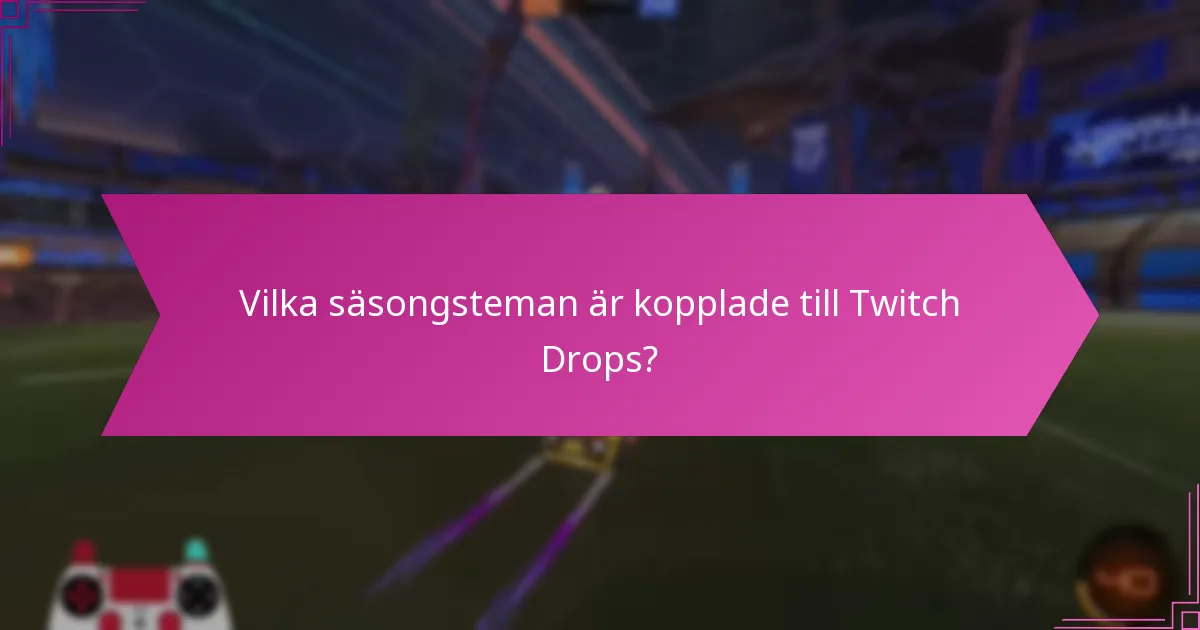 Vilka speciella evenemang har Twitch Drops?